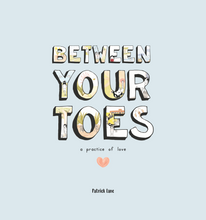 Load image into Gallery viewer, Between Your Toes: A Practice of Love